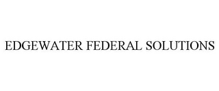 EDGEWATER FEDERAL SOLUTIONS