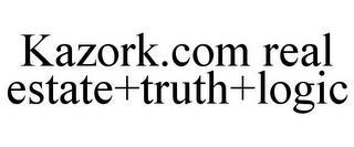 KAZORK.COM REAL ESTATE+TRUTH+LOGIC