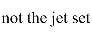 NOT THE JET SET