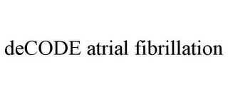 DECODE ATRIAL FIBRILLATION