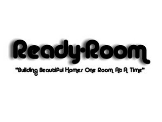 READY·ROOM "BUILDING BEAUTIFUL HOMES ONE ROOM AT A TIME"