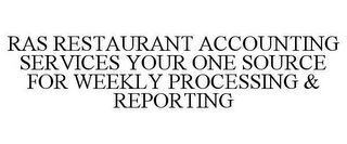 RAS RESTAURANT ACCOUNTING SERVICES YOUR ONE SOURCE FOR WEEKLY PROCESSING & REPORTING