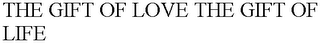 THE GIFT OF LOVE THE GIFT OF LIFE