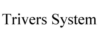 TRIVERS SYSTEM