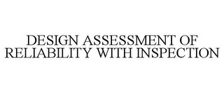 DESIGN ASSESSMENT OF RELIABILITY WITH INSPECTION