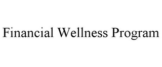 FINANCIAL WELLNESS PROGRAM