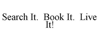 SEARCH IT. BOOK IT. LIVE IT!