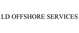 LD OFFSHORE SERVICES