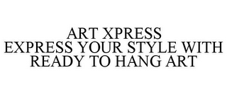 ART XPRESS EXPRESS YOUR STYLE WITH READY TO HANG ART