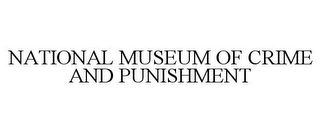 NATIONAL MUSEUM OF CRIME AND PUNISHMENT