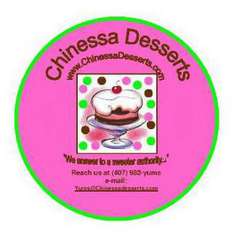 CHINESSA DESSERTS WWW.CHINESSA DESSERTS.COM "WE ANSWER TO A SWEETER AUTHORITY"