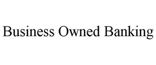 BUSINESS OWNED BANKING