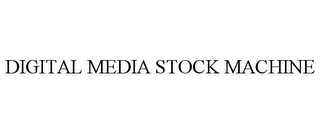 DIGITAL MEDIA STOCK MACHINE