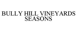 BULLY HILL VINEYARDS SEASONS