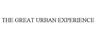 THE GREAT URBAN EXPERIENCE