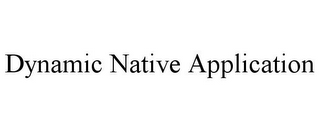 DYNAMIC NATIVE APPLICATION