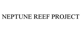 NEPTUNE REEF PROJECT