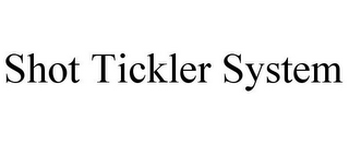 SHOT TICKLER SYSTEM