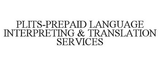 PLITS-PREPAID LANGUAGE INTERPRETING & TRANSLATION SERVICES