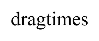 DRAGTIMES