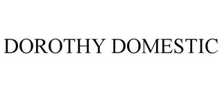 DOROTHY DOMESTIC