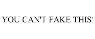 YOU CAN'T FAKE THIS!