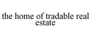 THE HOME OF TRADABLE REAL ESTATE