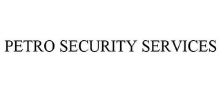 PETRO SECURITY SERVICES