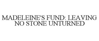 MADELEINE'S FUND: LEAVING NO STONE UNTURNED