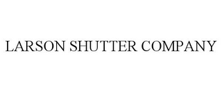 LARSON SHUTTER COMPANY