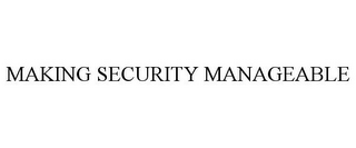 MAKING SECURITY MANAGEABLE