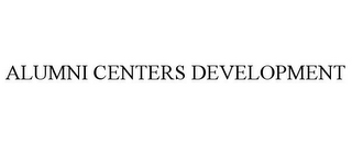 ALUMNI CENTERS DEVELOPMENT