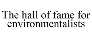 THE HALL OF FAME FOR ENVIRONMENTALISTS