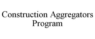 CONSTRUCTION AGGREGATORS PROGRAM