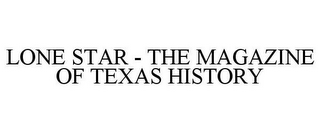 LONE STAR - THE MAGAZINE OF TEXAS HISTORY