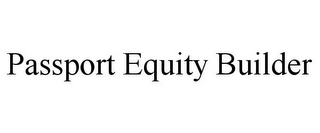 PASSPORT EQUITY BUILDER