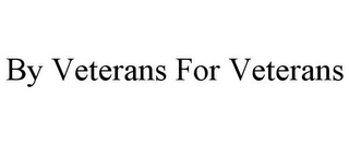 BY VETERANS FOR VETERANS