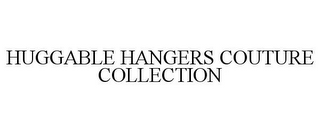 HUGGABLE HANGERS COUTURE COLLECTION