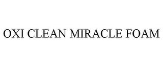 OXI CLEAN MIRACLE FOAM