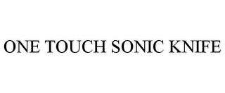 ONE TOUCH SONIC KNIFE