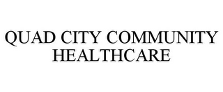 QUAD CITY COMMUNITY HEALTHCARE