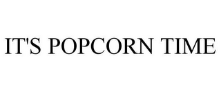 IT'S POPCORN TIME