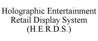 HOLOGRAPHIC ENTERTAINMENT RETAIL DISPLAY SYSTEM (H.E.R.D.S.)