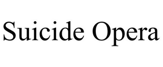 SUICIDE OPERA