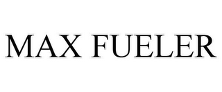 MAX FUELER