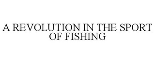 A REVOLUTION IN THE SPORT OF FISHING