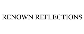 RENOWN REFLECTIONS
