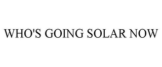 WHO'S GOING SOLAR NOW