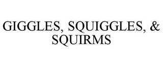 GIGGLES, SQUIGGLES, & SQUIRMS