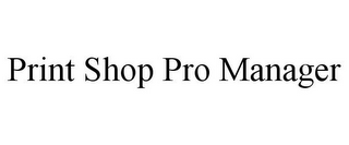 PRINT SHOP PRO MANAGER